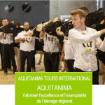 AQUITANIMA TOURS INTERNATIONAL AQUITANIMA Valoriser l’excellence et l’exemplarité de l’élevage régional