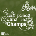 La websérie « Les pieds dans les champs » de Terres Inovia disponible en podcast
